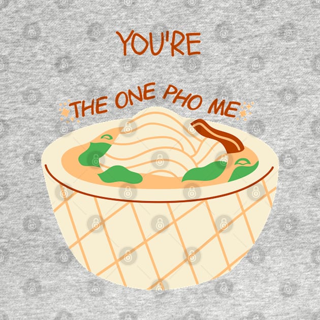 You're the one pho me - valentine's day gift for him or her - foodie by whatisonmymind